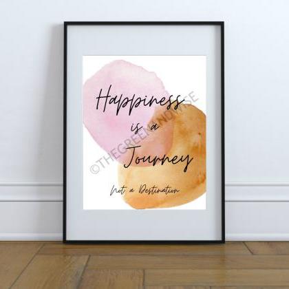 Happiness is a Journey Not a Destin..