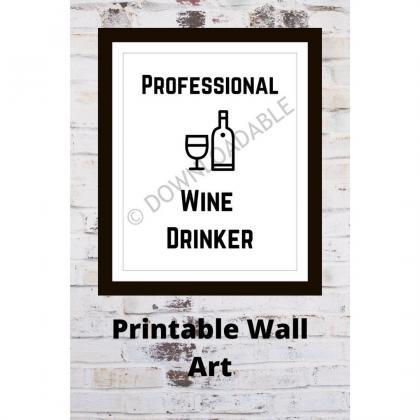 Professional Wine Drinker Wall Art, Printable..