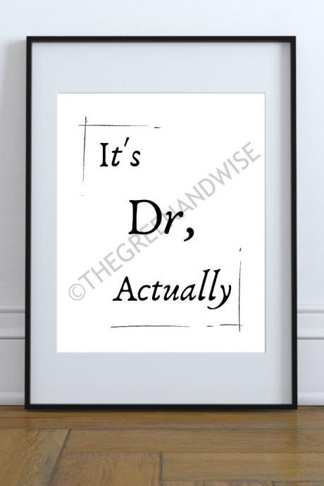 It&amp;amp;#039;s Dr, Actually. Gifts For Doctor, Medical Student, Printable Wall Art, Digital Download